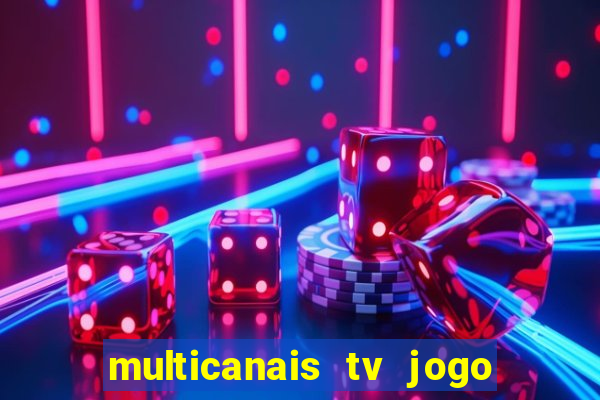 multicanais tv jogo ao vivo